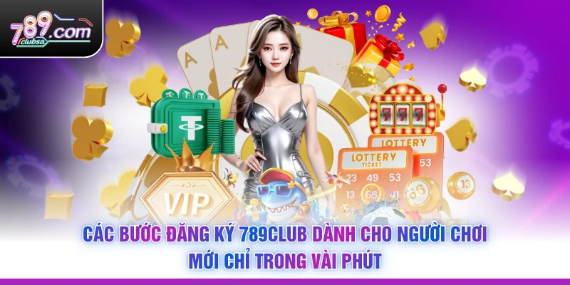 Các bước Đăng Ký 789Club dành cho người chơi mới chỉ trong vài phút