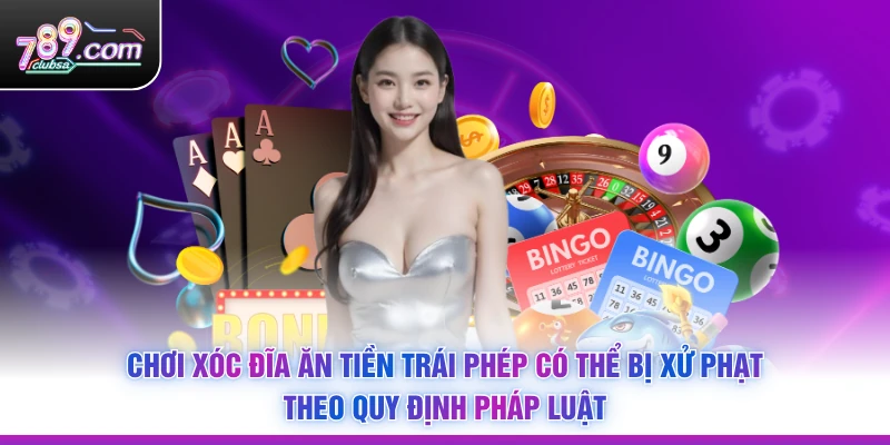Chơi Xóc Đĩa ăn tiền trái phép có thể bị xử phạt theo quy định pháp luật