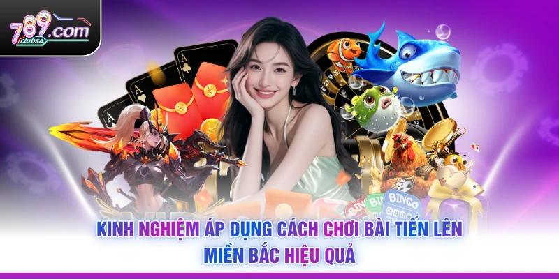 Kinh nghiệm áp dụng Cách Chơi Bài Tiến Lên Miền Bắc hiệu quả