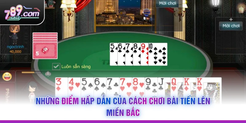 Những điểm hấp dẫn của Cách Chơi Bài Tiến Lên Miền Bắc