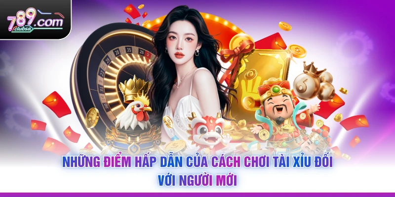 Những điểm hấp dẫn của Cách Chơi Tài Xỉu đối với người mới