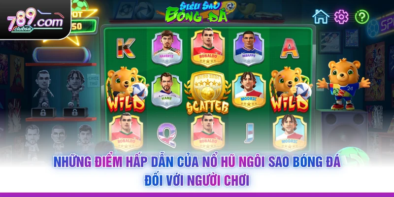 Những điểm hấp dẫn của Nổ Hũ Ngôi Sao Bóng Đá đối với người chơi