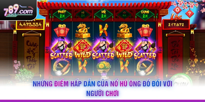 Những điểm hấp dẫn của Nổ Hũ Ông Đồ đối với người chơi