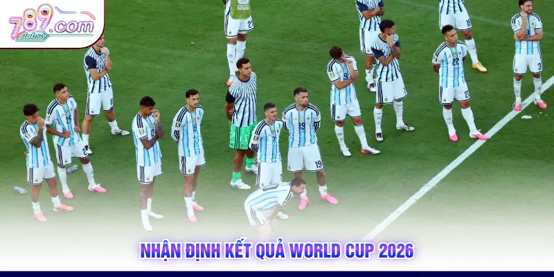 Nhận định kết quả World Cup 2026