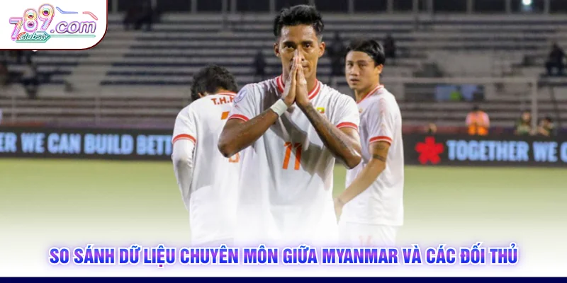 So sánh dữ liệu chuyên môn giữa Myanmar và các đối thủ